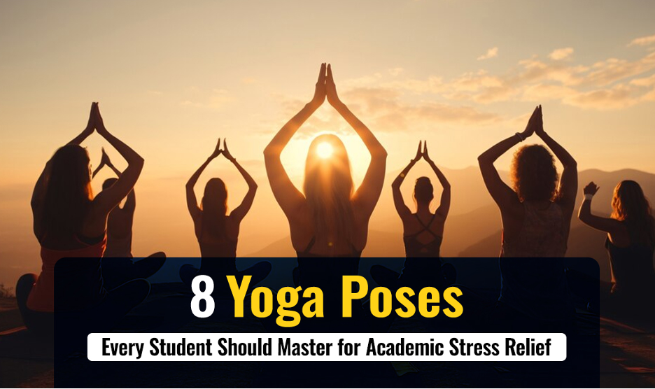 8 Yoga Poses Every Student Should Master for Academic Stress Relief